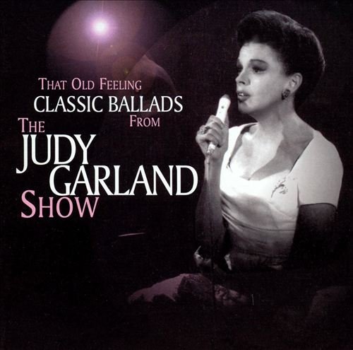 Judy Garland - That Old Feeling: Classic Ballads From The Judy Garland Show (2005)