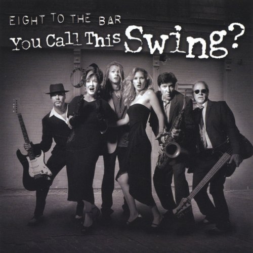 Eight To The Bar - You Call This Swing (2003)