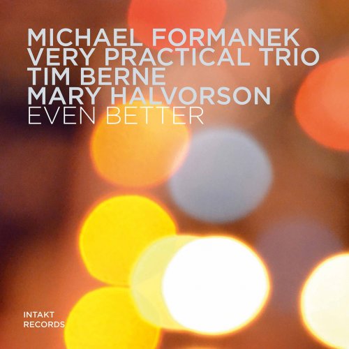 Michael Formanek, Tim Berne, Mary Halvorson - Even Better (2019) [Hi-Res]