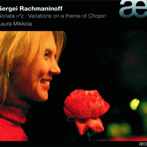 Laura Mikkola - Rachmaninoff: Piano Sonata No. 2, Variations On a Theme of Chopin (2009)