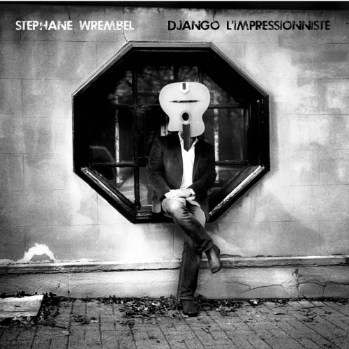 Stephane Wrembel - Django l'impressionniste (2019)