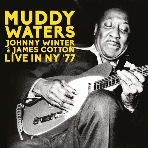 Muddy Waters, Johnny Winter & James Cotton - Live In NY '77 (2019)