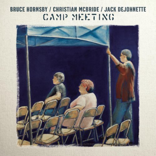 Bruce Hornsby, Christian McBride, Jack Dejohnette - Camp Meeting (2007) [FLAC]