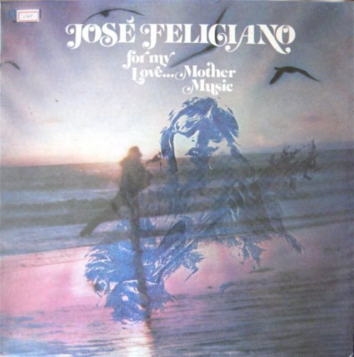 José Feliciano - For My Love...Mother Music (1974)