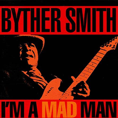 Byther Smith - I'm A Mad Man (1993/2019)