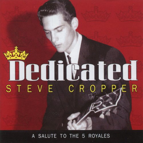 Steve Cropper - Dedicated (A Salute To The 5 Royales) (2011)