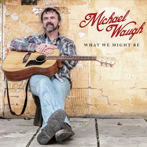 Michael Waugh - What We Might Be (2019)