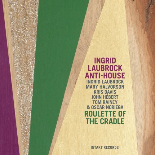 Ingrid Laubrock Anti-House - Roulette of the Cradle (2015) [Hi-Res]