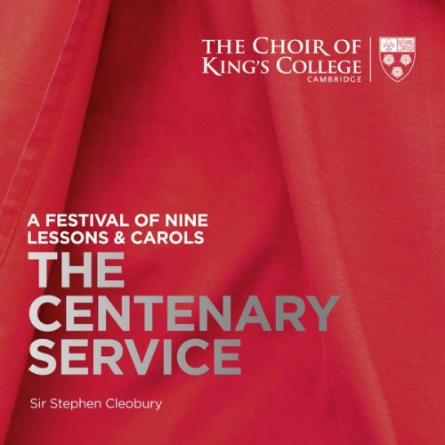 Stephen Cleobury & Choir of King's College, Cambridge - A Festival of Nine Lessons & Carols: The Centenary Service (2019) [Hi-Res]