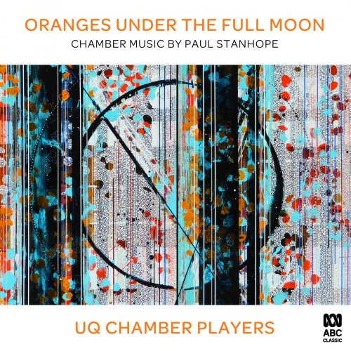 University of Queensland Chamber Players & Jane Sheldon - Oranges Under The Full Moon: Chamber Music by Paul Stanhope (2019) [Hi-Res]