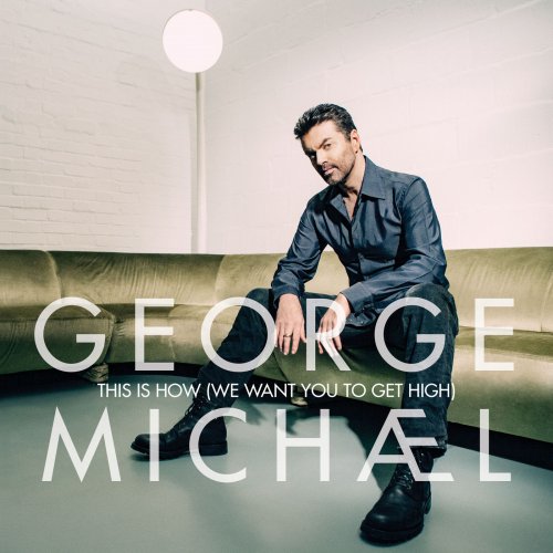 George Michael - This Is How (We Want You To Get High) (Single) (2019) [Hi-Res]