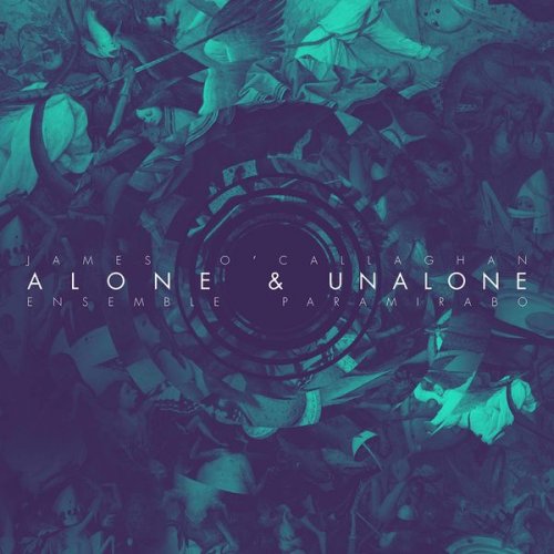 James O'Callaghan & Ensemble Paramirabo - Alone & Unalone (2019) [Hi-Res]