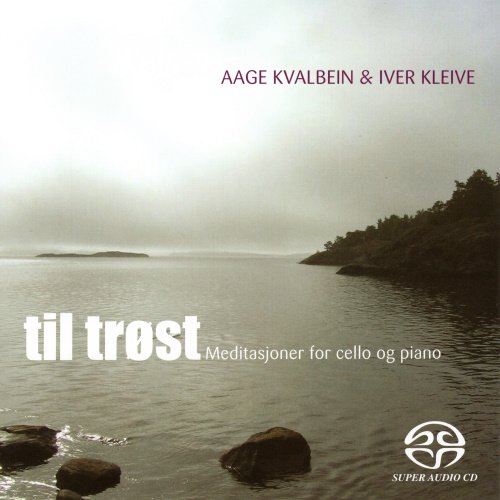 Aage Kvalbein & Iver Kleive - Til Trøst: Meditasjoner for cello og piano (2008/2017) [SACD]