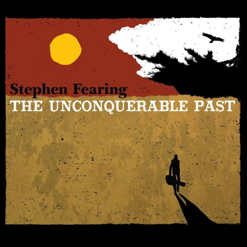 Stephen Fearing - The Unconquerable Past (2019)