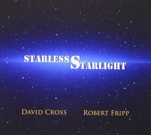 David Cross & Robert Fripp (King Crimson) - Starless Starlight (2015)