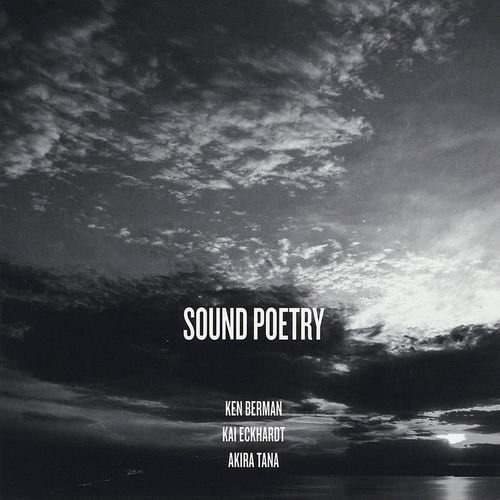 Ken Berman, Kai Eckhardt, Akira Tana - Sound Poetry (2014)