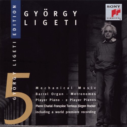 Pierre Charial,  Francoise Terrioux,  Jurgen Hocker - Gyorgy Ligeti: Ligeti Edition 5 - Mechanical Music (1997)