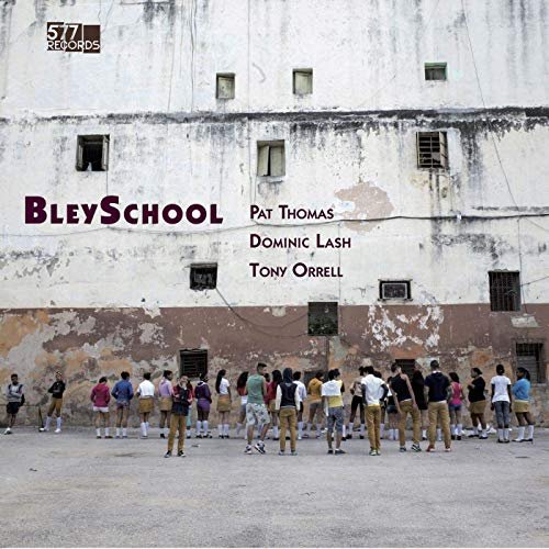 Pat Thomas, Dominic Lash and Tony Orrell - BleySchool (2019) Hi Res
