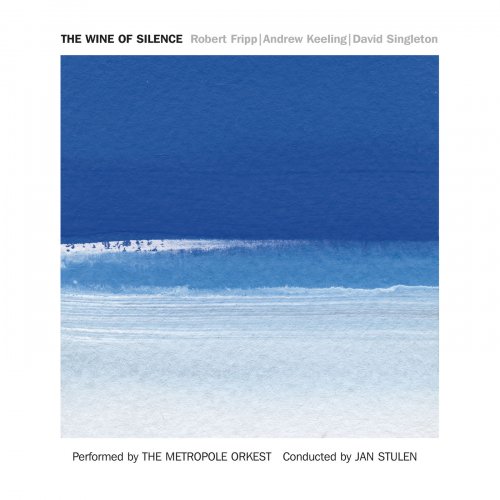 The Metropole Orkest / Robert Fripp / Andrew Keeling / David Singleton / Jan Stulen - The Wine of Silence (Live) (2019)