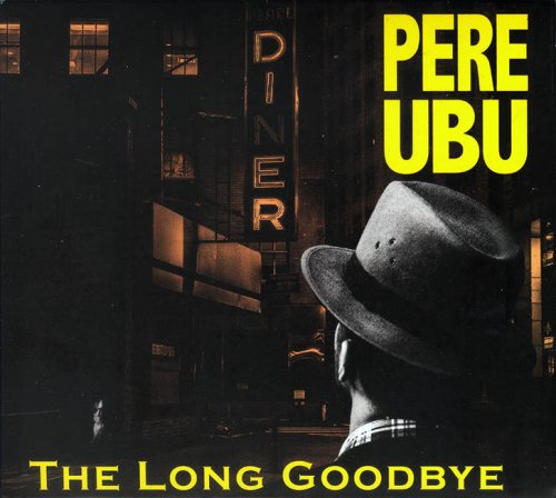 Pere Ubu - The Long Goodbye [2CD] (2019) CD-Rip