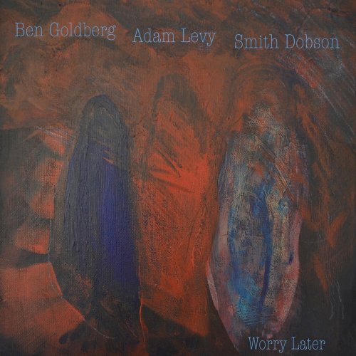 Ben Goldberg, Adam Levy and Smith Dobson - Worry Later (2014/2019) [Hi-Res]
