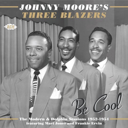 Johnny Moore's Three Blazers - Be Cool: The Modern & Dolphin Sessions 1952-1954 (2013)