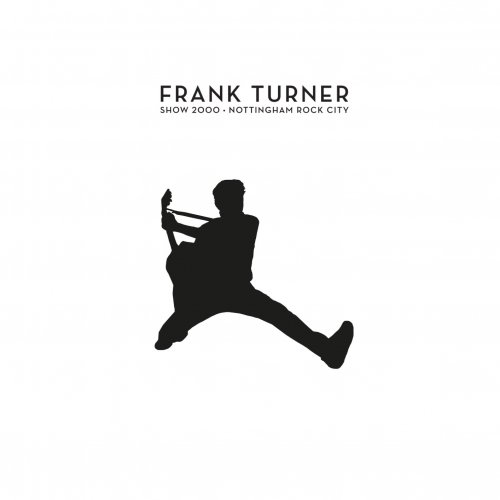 Frank Turner - Show 2000 – Live At Nottingham Rock City (2019) [Hi-Res]