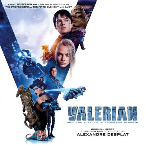 Alexandre Desplat - Valerian and the City of a Thousand Planets (Original Motion Picture Soundtrack) (2017) [Hi-Res]