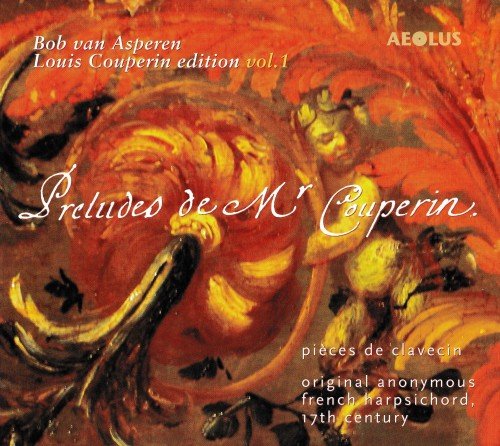 Bob van Asperen - Louis Couperin Edition, Vol. 1: Preludes de Mr. Couperin (2006)