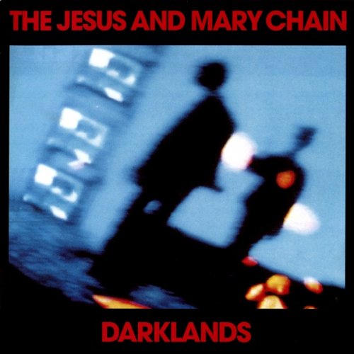 The Jesus and Mary Chain - Darklands (Deluxe Edition) (2011)