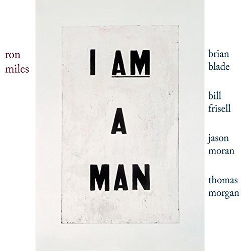 Ron Miles with Bill Frisell, Brian Blade, Jason Moran & Thomas Morgan - I Am a Man (2017)