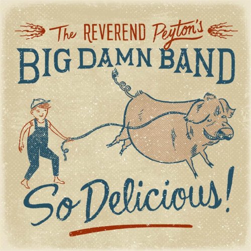 The Reverend Peyton's Big Damn Band - So Delicious (2015)