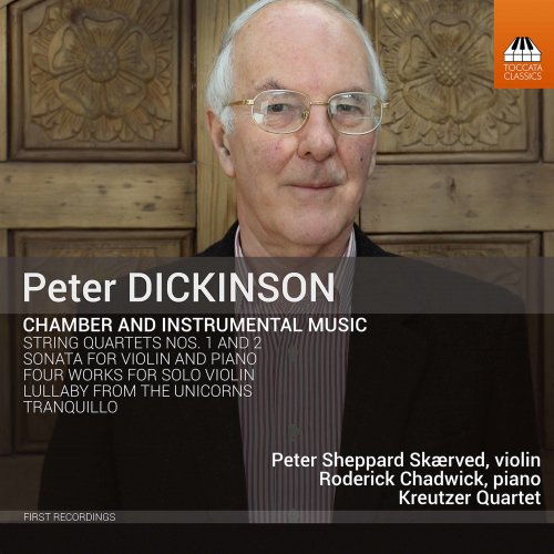 Peter Sheppard Skaerved, Roderick Chadwick and Kreutzer Quartet - Peter Dickinson: Chamber & Instrumental Music (2020) [Hi-Res]