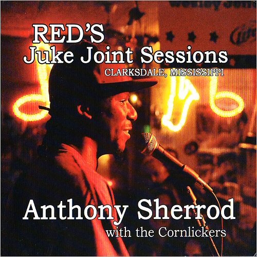 Anthony Sherrod & The Cornlickers - Red's Juke Joint Sessions Vol. 2 (2014) [CD Rip]