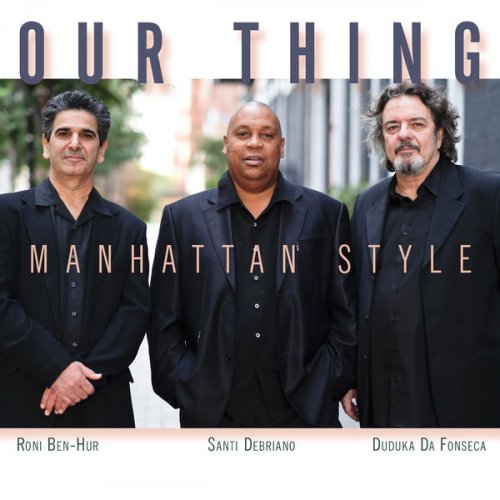 Roni Ben-Hur, Santi Debriano, Duduka da Fonseca, Our Thing - Manhattan Style (2016) [Hi-Res]