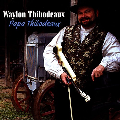Waylon Thibodeaux - Papa Thibodeaux (2007) flac