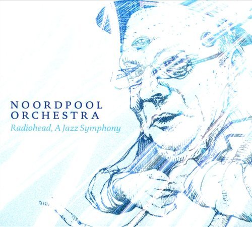 Noordpool Orchestra - Radiohead, A Jazz Symphony (2012)