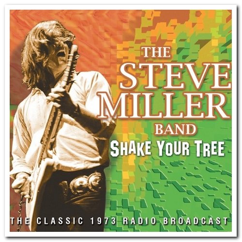 Steve Miller Band - Shake Your Tree: The Classic 1973 Radio Broadcast (2012)