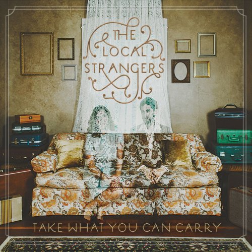 The Local Strangers - Take What You Can Carry (2015)