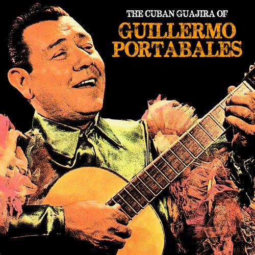 Guillermo Portabales - The Cuban Guajira of Guillermo Portabales (Remastered) (2020)