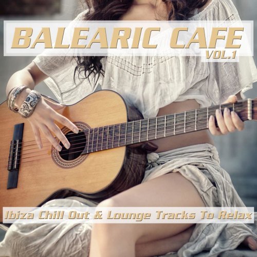 Balearic Cafe, Vol. 1 (Ibiza Chill Out & Lounge Tracks to Relax) (2015)