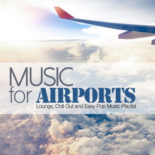 Music for Airports (Lounge, Chill Out and Easy Pop Music Playlist) (2015)