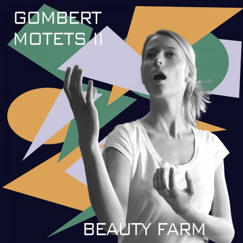 Beauty Farm - Gombert: Motets, Vol. 2 (2017) [CD-Rip]