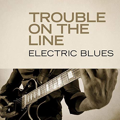 VA - Trouble on the Line: Electric Blues (2020)