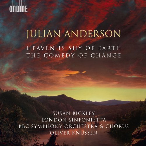 Susan Bickley, London Sinfonietta, BBC Symphony Chorus & Orchestra, Oliver Knussen - Julian Anderson: The Comedy of Change; Heaven is Shy of Earth (2018)
