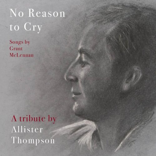 Allister Thompson - No Reason to Cry (Songs by Grant McLennan) (2020)