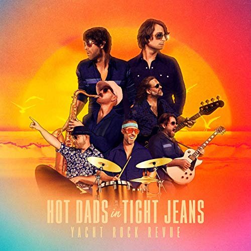 Yacht Rock Revue - HOT DADS in TIGHT JEANS (2020) Hi Res