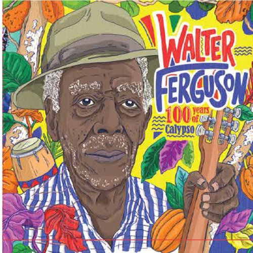 Various Artists - 100 Years of Calypso - Walter Ferguson (2020)