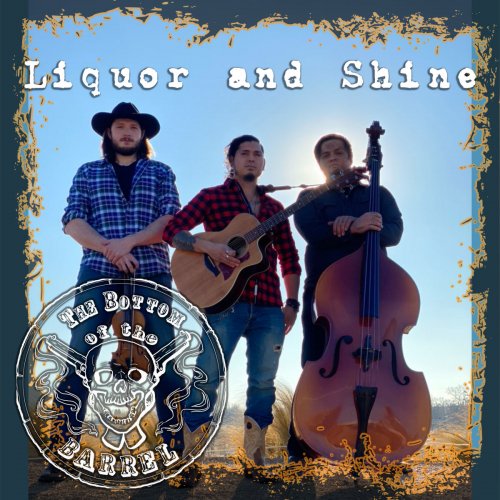 The Bottom of the Barrel - Liquor and Shine (2020)