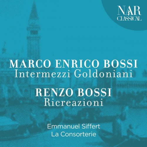 Emmanuel Siffert - Marco Enrico Bossi - Intermezzi Goldoniani - Renzo Bossi: Ricreazioni (2020)